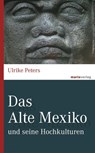 Das Alte Mexiko - Ulrike Peters - 9783843805179