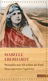 Nomadin war ich schon als Kind - Isabelle Eberhardt - 9783843805834
