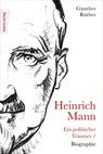Heinrich Mann: Ein politischer Träumer - Günther Rüther - 9783843806558