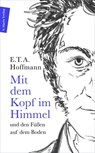 Mit dem Kopf im Himmel und den Füßen auf dem Boden - E. T. A. Hoffmann - 9783843806855