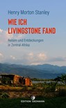 Wie ich Livingstone fand - Reisen und Entdeckungen in Zentral-Afrika - Henry Morton Stanley - 9783843806947