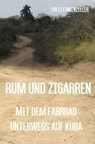 Rum und Zigarren - Mit dem Fahrrad unterwegs in Kuba - Fritz Finkenzeller - 9783844278750