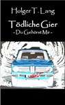 Tödliche Gier - Holger Thomas Lang - 9783844280180