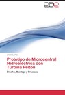 Prototipo de Microcentral Hidroelectrica con Turbina Pelton - Larios Javier - 9783844348798