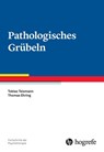 Pathologisches Grübeln - Tobias Teismann ; Thomas Ehring - 9783844427486