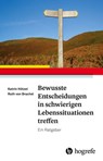 Bewusste Entscheidungen in schwierigen Lebenssituationen treffen - Katrin Hötzel ; Ruth von Brachel - 9783844431568