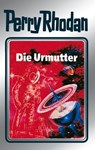 Perry Rhodan 53: Die Urmutter (Silberband) - Clark Darlton ; H.G. Ewers ; Hans Kneifel ; William Voltz - 9783845330525