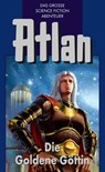 Atlan 23: Die Goldene Göttin (Blauband) - Clark Darlton ; Peter Terrid ; H.G. Ewers ; Conrad Shepherd - 9783845333229