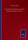 Coast Pilot of California, Oregon, and Washington Territory - DAVIDSON,  George - 9783846056882