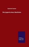 Die Jugend Eines Idealisten - REUTER,  Gabriele - 9783846096260