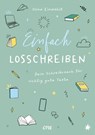 Einfach losschreiben - Dein Schreibcoach für richtig gute Texte - Ilona Einwohlt - 9783846602348