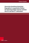 Literarische Gestaltung Historischer Biographien in Ausgesuchten Werken Der Deutschsprachigen Literatur Zwischen Dem 20. Und Dem 21. Jahrhundert - Gianluca Esposito - 9783847116103