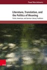 Literature, Translation, and the Politics of Meaning - Pawe¿ Marcinkiewicz - 9783847116448