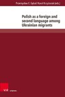 Polish as a foreign and second language among Ukrainian migrants - Przemyslaw E. Gebal ; Karol Krzyzosiak - 9783847117735