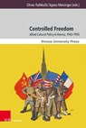 Controlled Freedom - Oliver Rathkolb ; Agnes Meisinger - 9783847118527