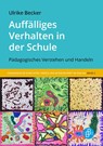 Auffälliges Verhalten in der Schule - Ulrike Becker - 9783847427476