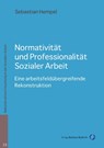 Normativität und Professionalität Sozialer Arbeit - Sebastian Hempel - 9783847431626