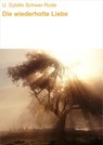 Die wiederholte Liebe - U. Sybille Schwer-Rode - 9783847607434