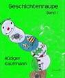 Geschichtenraupe - Rüdiger Kaufmann - 9783847636540