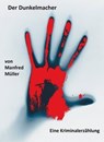 Der Dunkelmacher - Manfred Müller - 9783847652953