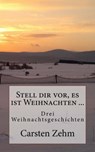 Stell dir vor, es ist Weihnachten - Carsten Zehm - 9783847665168