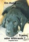 Ein Hund ... Traum - oder Albtraum - Angelika Koch - 9783847671459
