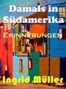 Damals in Südamerika. - Ingrid Müller - 9783847691853