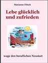 Lebe glücklich und zufrieden - wage den beruflichen Neustart - Marianne Ditsch - 9783847694649