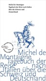 Tagebuch der Reise nach Italien über die Schweiz und Deutschland von 1580 bis 1581 - Michel De Montaigne - 9783847720218