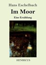 Im Moor - Hans Eschelbach - 9783847824121