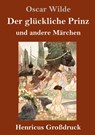 Der gluckliche Prinz und andere Marchen (Großdruck) - Monsieur Oscar Wilde - 9783847835929