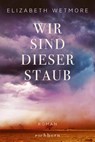 Wir sind dieser Staub - Elizabeth Wetmore - 9783847901396