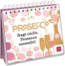 Prosecco fragt nicht, Prosecco versteht! - Groh Verlag - 9783848503605