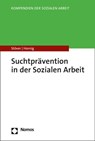 Suchtprävention in der Sozialen Arbeit - Heino Stöver ; Larissa Hornig - 9783848766789
