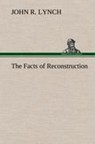 The Facts of Reconstruction - John R Lynch - 9783849162108
