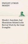 Moody's Anecdotes And Illustrations Related in his Revival Work by the Great Evangilist - Dwight Lyman Moody - 9783849511760