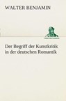 Der Begriff der Kunstkritik in der deutschen Romantik - Consultant Statistician Walter (Columbia University) Benjamin - 9783849529147