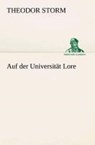 Auf der Universitat Lore - Theodor Storm - 9783849547370