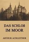 Das Schloß im Moor - Arthur Achleitner - 9783849604066