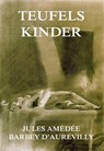 Teufelskinder - Jules Amedee Barbey d'Aurevilly - 9783849604172