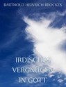 Irdisches Vergnügen in Gott - Barthold Heinrich Brockes - 9783849604905