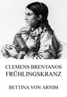 Clemens Brentanos Frühlingskranz - Bettina von Arnim - 9783849604936