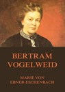 Bertram Vogelweid - Marie von Ebner-Eschenbach - 9783849611156