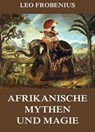 Afrikanische Mythen und Magie - Leo Frobenius - 9783849615048