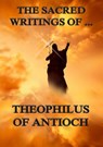 The Sacred Writings of Theophilus of Antioch - Theophilus of Antioch - 9783849621643