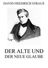 Der alte und der neue Glaube - David Friedrich Strauß - 9783849637224