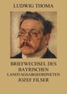 Briefwechsel des bayrischen Landtagsabgeordneten Jozef Filser - Ludwig Thoma - 9783849637521