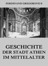 Geschichte der Stadt Athen im Mittelalter - Ferdinand Gregorovius - 9783849640781
