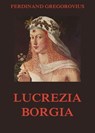 Lucrezia Borgia - Ferdinand Gregorovius - 9783849640798