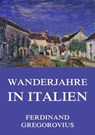 Wanderjahre in Italien - Ferdinand Gregorovius - 9783849640804